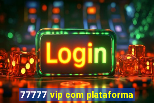 77777 vip com plataforma